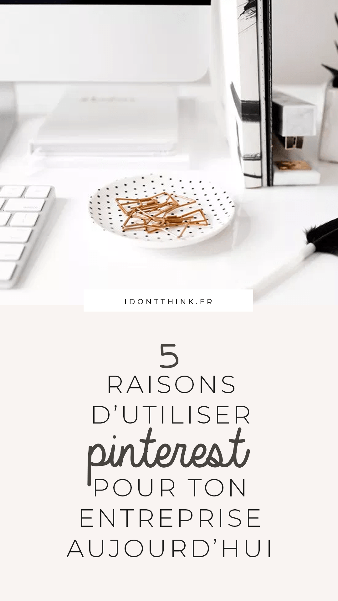 5 raisons d'utiliser Pinterest pour ton entreprise aujourd'hui